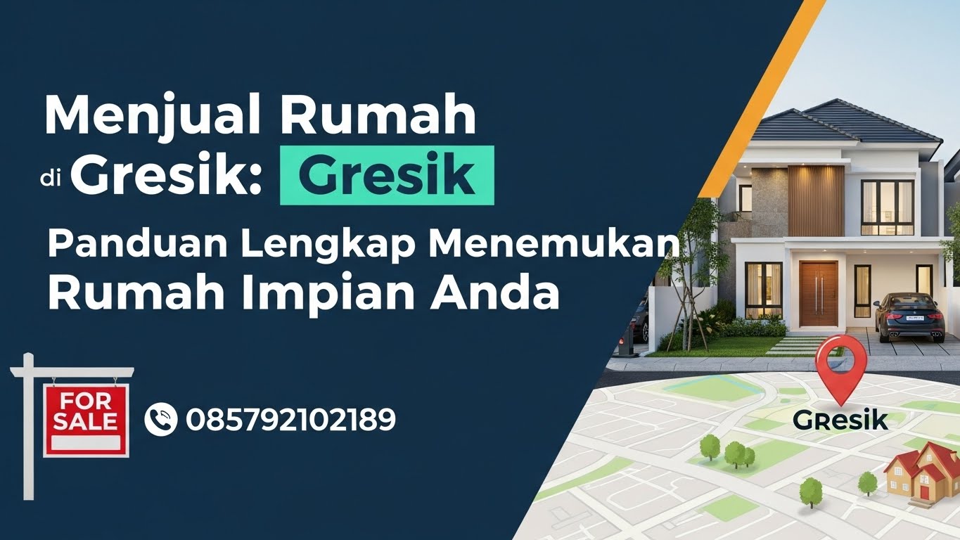 Jual Rumah Gresik Panduan Lengkap Menemukan Hunian Impian Anda | 085792102189