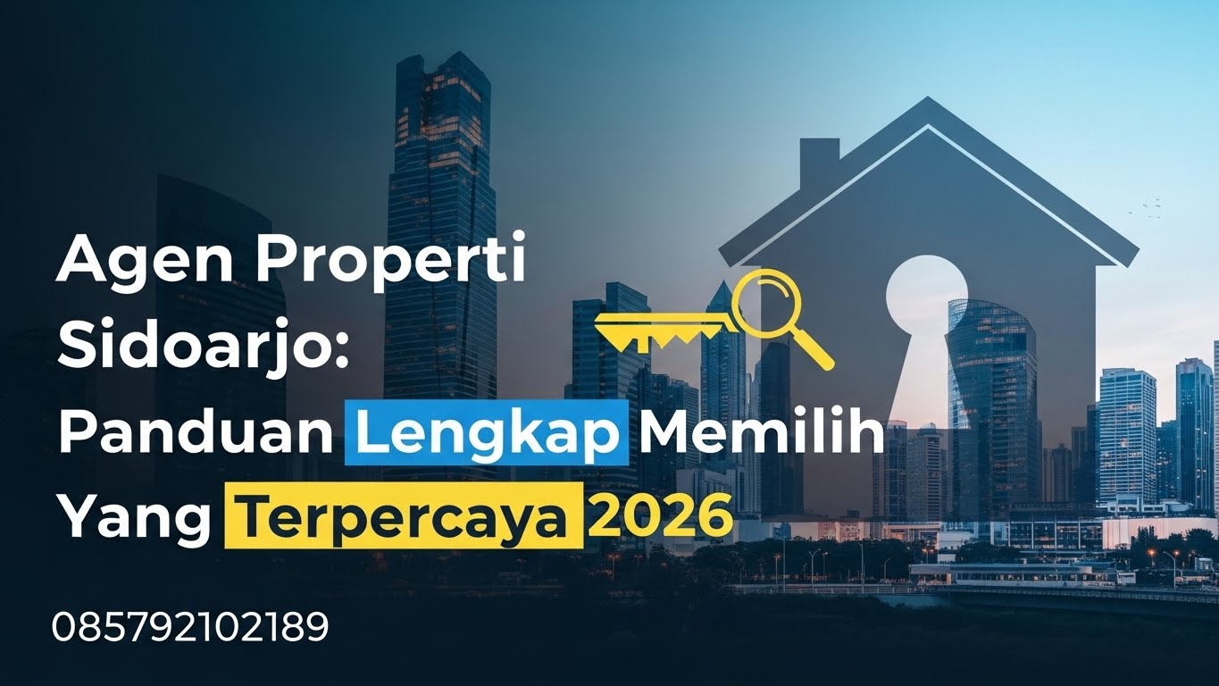 Agen Properti Sidoarjo Panduan Lengkap Memilih yang Terpercaya 2026 | 085792102189