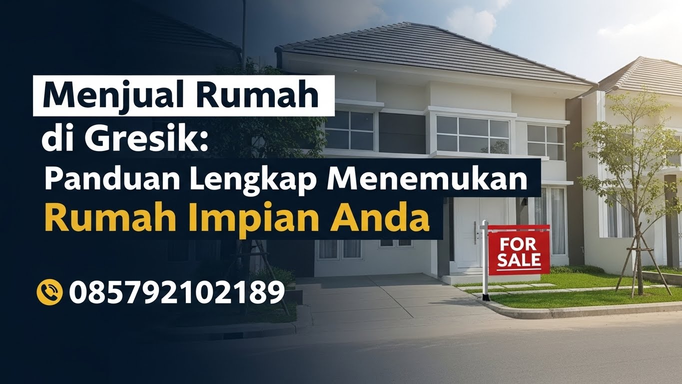 Jual Rumah Gresik Panduan Lengkap Menemukan Hunian Impian Anda | 085792102189