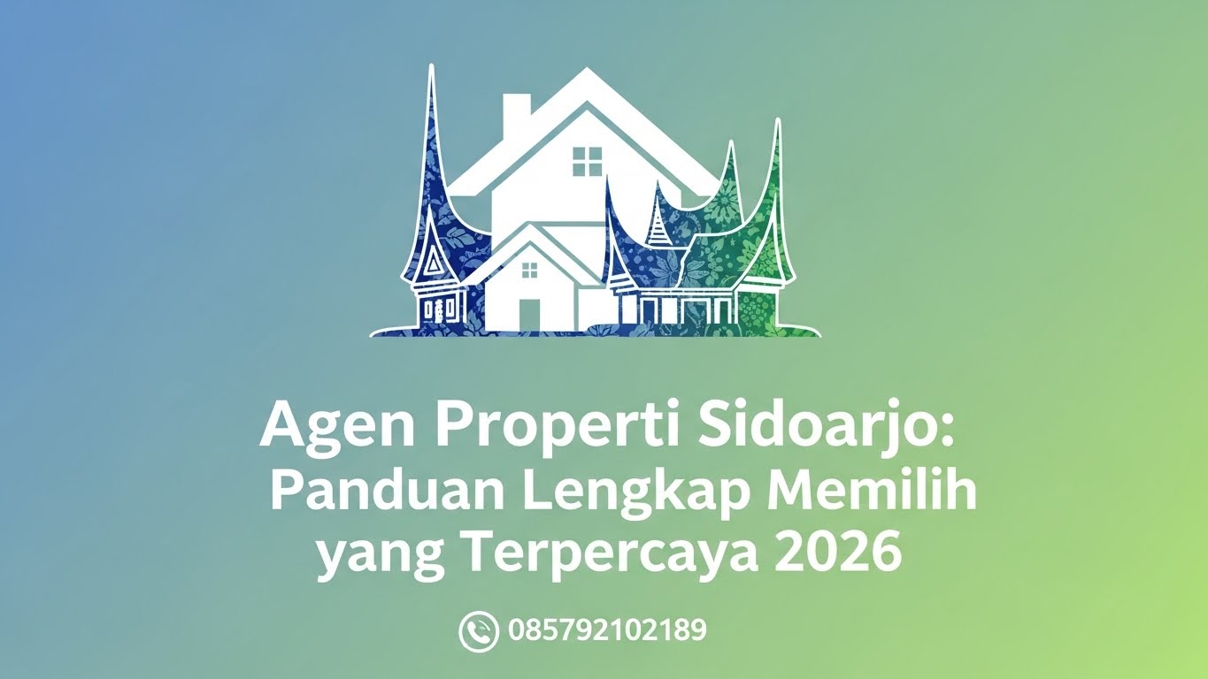 Agen Properti Sidoarjo Panduan Lengkap Memilih yang Terpercaya 2026 | 085792102189