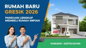 Rumah Baru Gresik Panduan Lengkap Membeli Hunian Impian 2026 | 085792102189