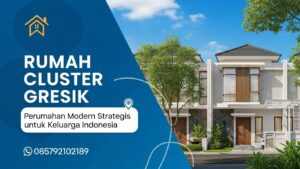 Rumah Cluster Gresik Hunian Modern Strategis untuk Keluarga Indonesia | Rana_Property